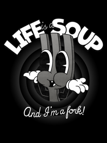 Life is a Soup and I'm a Fork