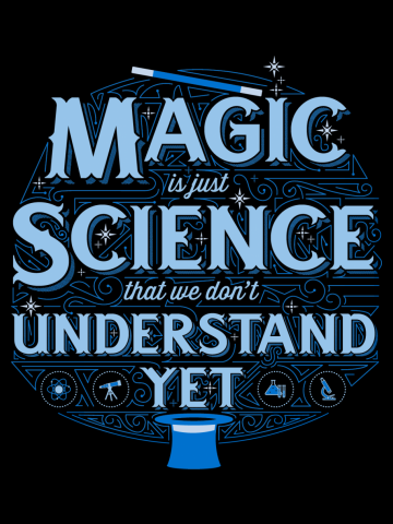 Magic is Just Science We Don't Understand Yet