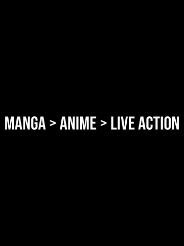 Manga better than Anime and Live Action
