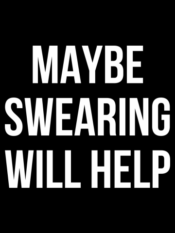 Maybe swearing will help funny mean