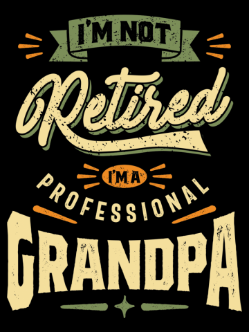 Mens Funny Fathers Day I'm Not Retired I'm a Professional Grandpa