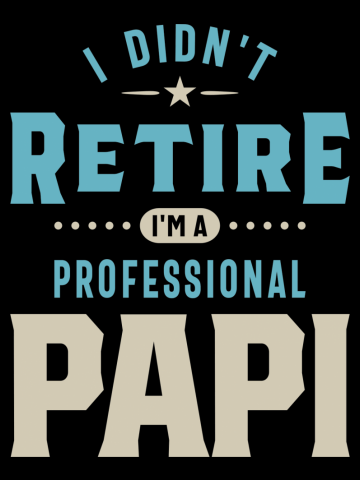 Mens I Didn't Retire I'm a Professional Papi | Dad & Grandpa