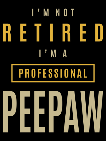 Mens I'm Not Retired I'm a Professional Peepaw | Dad & Grandpa