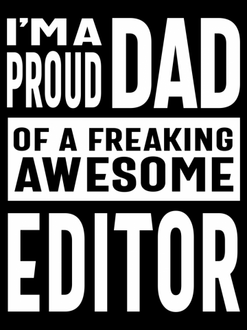 Mens I'm a Proud Dad of a Freaking Awesome Editor