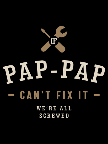 Mens If Pap-Pap Can't Fix It We're All Screwed Funny