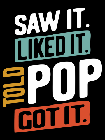 Mens Saw It. Liked It. Told Pop! Got It | Father's Day
