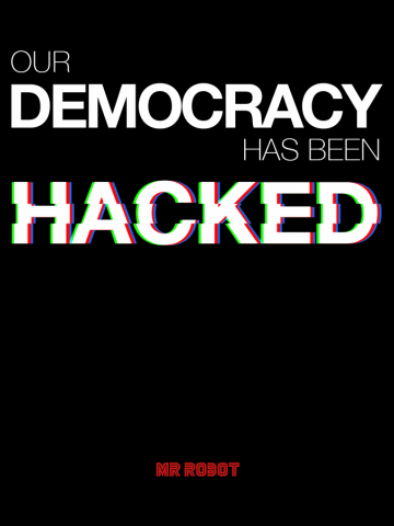Mr Robot - Our Democracy has been hacked 