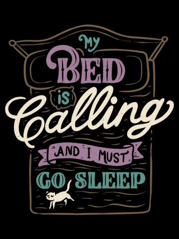 My Bed Is Calling And I Must Go Sleep