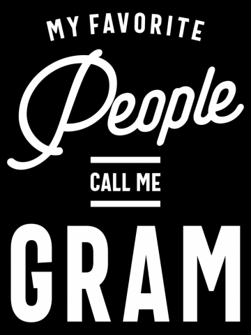 My Favorite People Call Me Gram