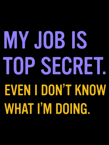 My Job Is Top Secret Even I Don't Know What I'm Doing Funny Saying Tee