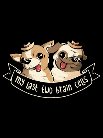 My Last Two Brain Cells - Cute Funny Dog Gift