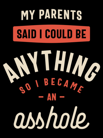 My Parents Said I Could Be Anything Funny Sarcastic