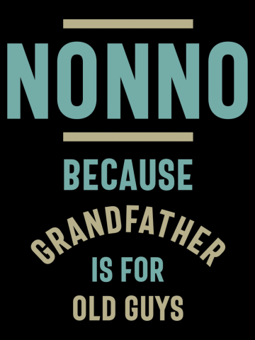 Nonno Because Grandfather is For Old Guys