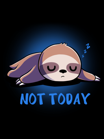 Not Today Funny sloths , cute & nerdy, lazy sloths