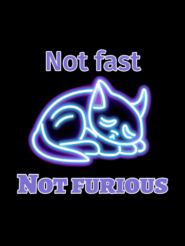 Not fast not furious