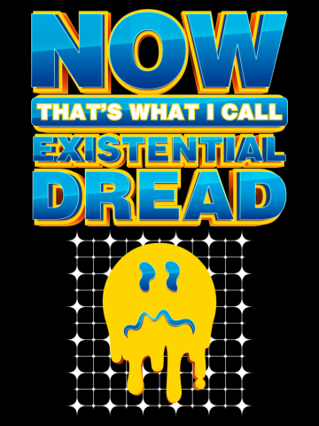 Now That's What I Call Existential Dread