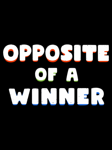OPPOS/TE OF A W/NNER