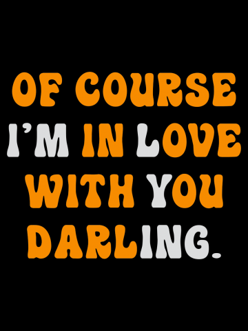 Of Course I'm In Love With You (I'm Lying) Funny Saying Tee