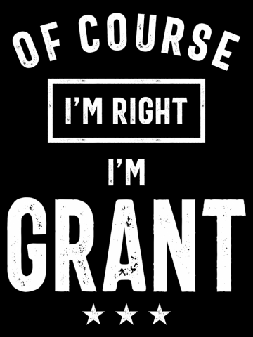 Of Course I'm Right I'm Grant Funny Personalized Birthday