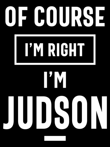 Of Course I'm Right I'm Judson Funny Gifts Name