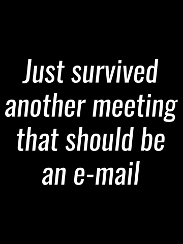 Office Humor - survived another meeting that should be an email
