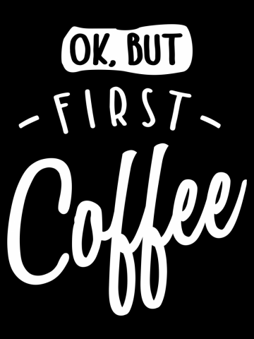 Ok, But First Coffee Caffeine Drinker Addict