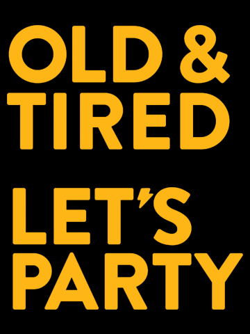 Old & Tired Let's Party