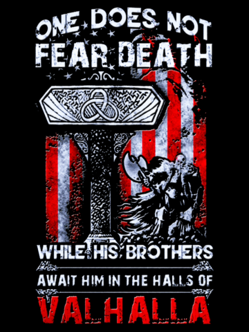 One does not fear death while his brother await him in the hall of Valhalla 
