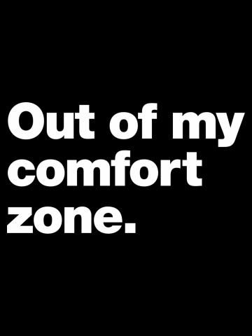 Out of my comfort zone.