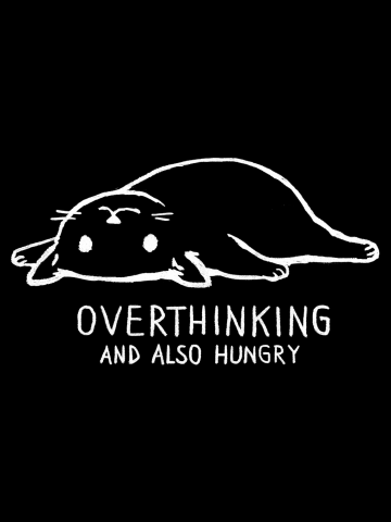 Overthinking and also hungry (Black Variant)