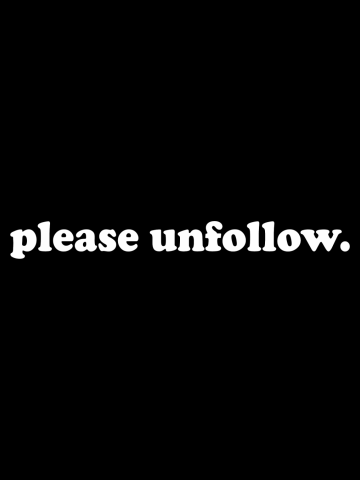 PLEASE UNFOLLOW. IM SOCIAL DISTANCING.