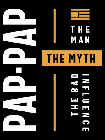 Pap-Pap The Man the Myth the Bad Influence