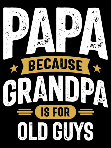 Papa Because Grandpa is For Old Guys | Father's Day