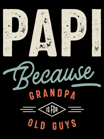 Papi Because Grandpa is For Old Guys - Dad Grandpa
