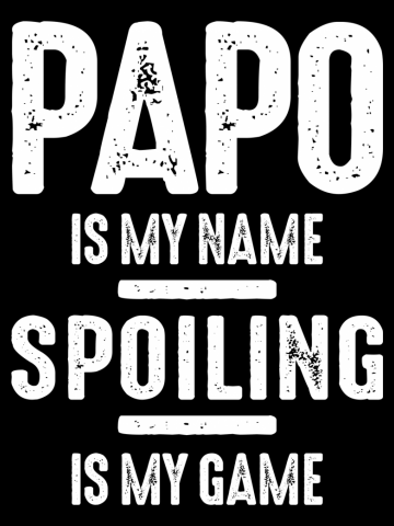 Papo Is My Name Spoiling Is My Game | Father Grandpa Gift