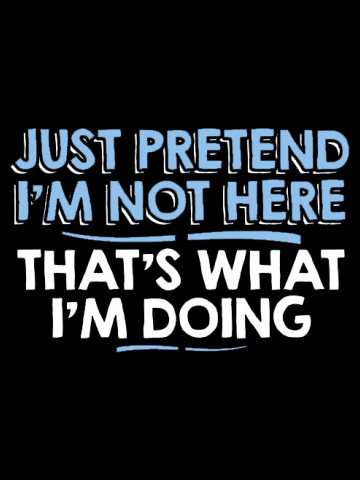 Pretend I'm not here