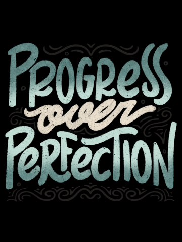 Progress Over Perfection