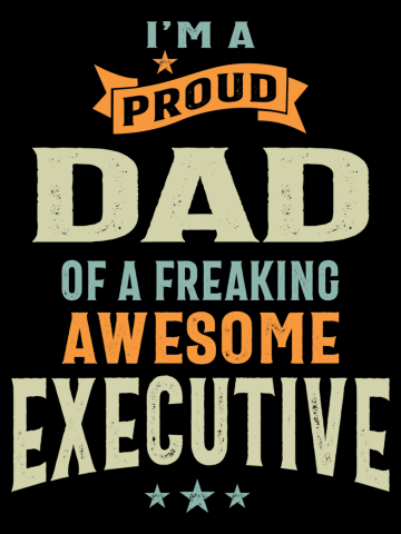 Proud Dad Of an Awesome Executive