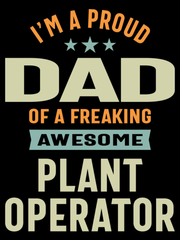 Proud Dad Of an Awesome Plant Operator