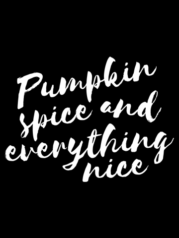 Pumpkin spice and everything nice
