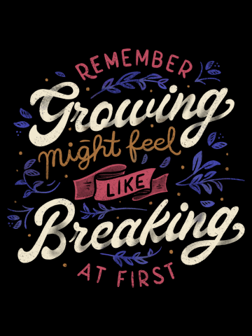 Remember - Growing Might Feel Like Breaking At First