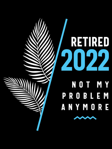 Retired 2022 Not My Problem Anymore Coconut Leaves Retirement