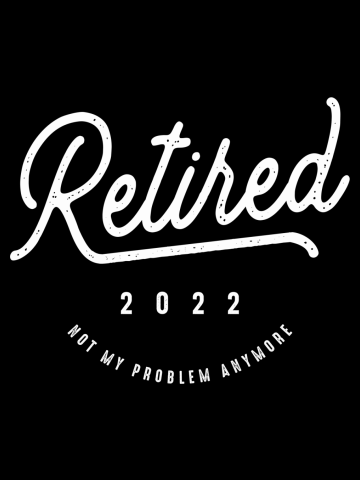 Retired 2022 Not My Problem Anymore Funny Retirement