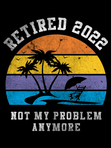 Retired 2022 Not My Problem Anymore Retro Beach Retirement