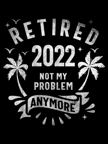 Retired 2022 Not My Problem Anymore Retro Retirement