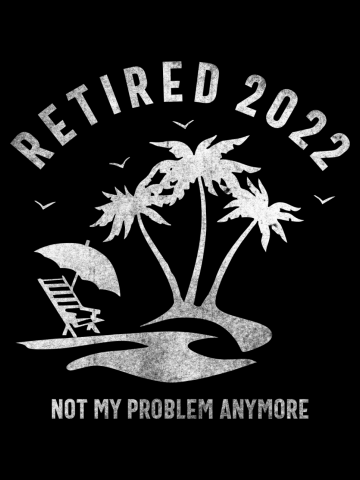 Retired 2022 Not My Problem Anymore Retro Vintage Retirement