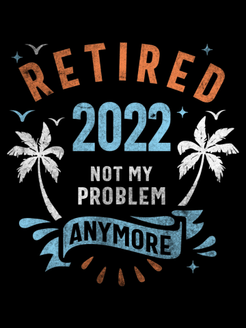 Retired 2022 Not My Problem Anymore Retro Vintage Retirement