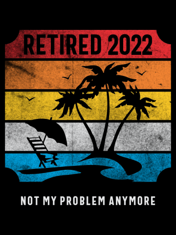 Retired 2022 Not My Problem Anymore Vintage Beach Retirement