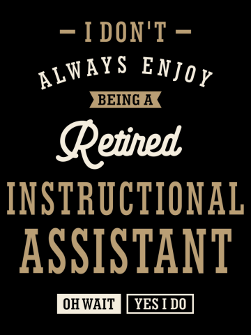 Retired Instructional Assistant: Embracing the Blissful Freedom