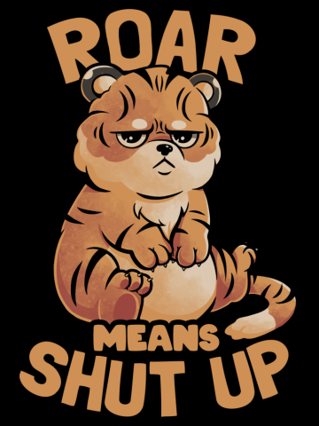 Roar Means Shut Up - Funny Tiger Cat Quotes Gift